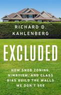 Excluded: How Snob Zoning, Nimbyism, and Class Bias Build the Walls We Don't See di Richard D. Kahlenberg edito da PUBLICAFFAIRS