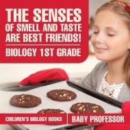 The Senses of Smell and Taste Are Best Friends! - Biology 1st Grade | Children's Biology Books di Baby edito da Baby Professor