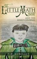 The Little Math Boy: And the King's Journal di V. M. Robinson edito da Createspace Independent Publishing Platform