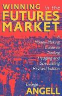 Winning In The Future Markets: A Money-Making Guide to Trading Hedging and Speculating, Revised Edition di George Angell edito da McGraw-Hill Education