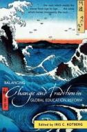 Balancing Change And Tradition In Global Education Reform di Iris C. Rotberg edito da Scarecroweducation
