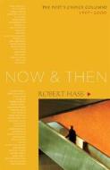 Now and Then: The Poet's Choice Columns, 1997-2000 di Robert Hass edito da Shoemaker & Hoard