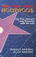 Red Star Over Hollywood: The Film Colonya's Long Romance with the Left di Ronald Radosh edito da ENCOUNTER BOOKS