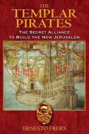 The Templar Pirates: The Secret Alliance to Build the New Jerusalem di Ernesto Frers edito da DESTINY