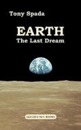 Earth. The Last Dream di Tony Spada edito da Golden Sky
