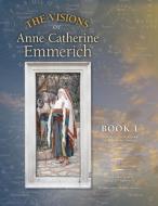 The Visions of Anne Catherine Emmerich (Deluxe Edition) di Anne Catherine Emmerich, James Richard Wetmore edito da Angelico Press