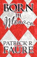 Born In Monaco di Patrick R Faure edito da America Star Books