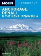 Moon Anchorage, Denali & The Kenai Peninsula di Don Pitcher edito da Avalon Travel Publishing