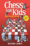 Chess for Kids: How to Play and Win di Richard James edito da Skyhorse Publishing
