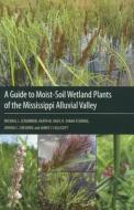 A Guide to Moist-Soil Wetland Plants of the Mississippi Alluvial Valley di Michael L. Schummer edito da University Press of Mississippi