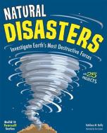 Natural Disasters: Investigate the World's Most Destructive Forces with 25 Projects di Kathleen M. Reilly edito da NOMAD PR