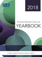 Business Valuation Case Law Yearbook, 2018 Edition di Sylvia Golden edito da Business Valuation Resources