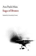 SAGA OF BRUTES di ANA PAULA MAIA edito da CENTRAL BOOKS