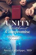 Unity Without Compromise: A Biblical Bas di MD STEVE LATULIPPE edito da Lightning Source Uk Ltd