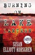 Burning On Lake Lantern di Susan Elliott-Korsgren edito da America Star Books