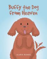 Buffy the Dog from Heaven di Gloria Renner edito da Newman Springs Publishing, Inc.