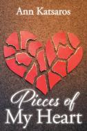 Pieces of My Heart di Ann Katsaros edito da Christian Faith Publishing, Inc