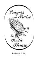 Prayers and Praise in Poetic Phrase di Roderick J. Shy edito da Christian Faith Publishing, Inc