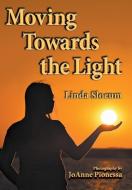 Moving Towards the Light di Linda Slocum edito da Book Services US