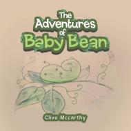 The Adventures Of Baby Bean di Mccarthy Clive Mccarthy edito da Authorhouse Uk