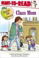 Class Mom: Ready-To-Read Level 1 di Margaret Mcnamara edito da SIMON & SCHUSTER BOOKS YOU