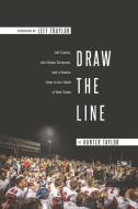 Draw the Line: Jeff Traylor, the Gilmer Buckeyes, and a Season Deep in the Heart of East Texas di Hunter Taylor edito da BOOKBABY