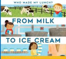 From Milk to Ice Cream di Bridget Heos edito da AMICUS INK