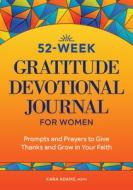 52-Week Gratitude Devotional Journal for Women: Prompts and Prayers to Give Thanks and Grow in Your Faith di Kara Adams edito da ROCKRIDGE PR