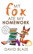 My Fox Ate My Homework di David Blaze edito da Blaze Books for Young Readers