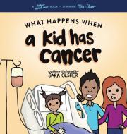 WHAT HAPPENS WHEN A KID HAS CANCER: A BO di SARA OLSHER edito da LIGHTNING SOURCE UK LTD