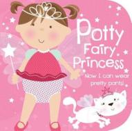 Potty Fairy Princess: Now I Can Wear Pretty Pants! edito da Parragon