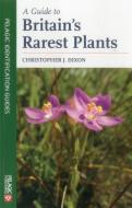 Guide to Britain's Rarest Plants di Christopher Dixon edito da Pelagic Publishing