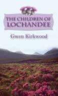 The Children of Lochandee di Gwen Kirkwood edito da Accent Press Ltd