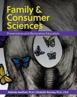 Family and Consumer Sciences: Preventative and Restorative Education di Melinda Swafford, Elizabeth Ramsey edito da UNIV READERS
