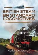 British Steam- BR Standard Locomotives di Keith Langston edito da Pen & Sword Books Ltd