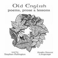 Old English Poems, Prose And Lessons di Stephen Pollington edito da Anglo-saxon Books