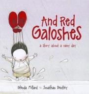 And Red Galoshes: A Story about a Rainy Day di Glenda Millard edito da Little Hare Books