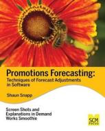 Promotions Forecasting: Forecast Adjustment Techniques in Software di Shaun Snapp edito da Scm Focus