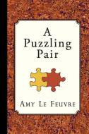 A Puzzling Pair di Amy Le Feuvre edito da CURIOSMITH