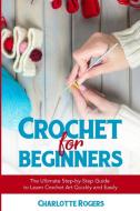 Crochet For Beginners di Charlotte Rogers edito da Giorgio Poidimani