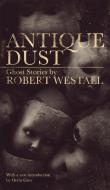 Antique Dust di Robert Westall edito da Valancourt Books