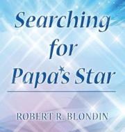 Searching for Papa's Star di Robert R. Blondin edito da Author Reputation Press, LLC