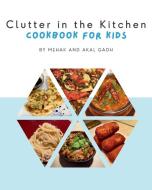 Clutter in the Kitchen di Mehak Gadh, Akal Gadh edito da Outskirts Press
