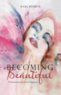 Becoming Beautiful di Kari Romeo edito da Balboa Press