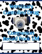 Veterinary Controlled Drug Companion Record Book 1m: Mid Size - Spot & Blue Cover di Max N. Jax edito da Createspace Independent Publishing Platform