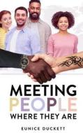 Meeting People Where They Are di Eunice Duckett edito da Createspace Independent Publishing Platform