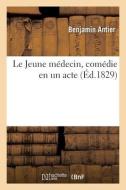 Le Jeune Medecin, Comedie En Un Acte di ANTIER-B edito da Hachette Livre - BNF