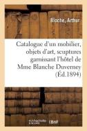 Catalogue D'un Mobilier Epoques Et De Styles Renaissance, Louis XV Et Louis XVI, Objets D'art di COLLECTIF edito da Hachette Livre - BNF