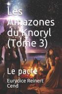Les Amazones du Knoryl (Tome 3): Le pacte di Eurydice Reinert Cend edito da PARRAGON