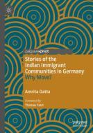 Stories of the Indian Immigrant Communities in Germany di Amrita Datta edito da Springer International Publishing